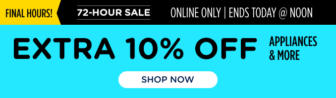 72-Hour Sale! Online Only - Extra 10% off Appliances and More